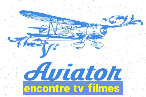 encontre tv filmes