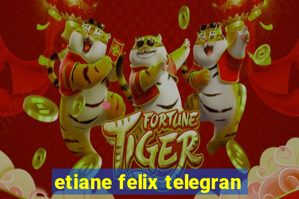 etiane felix telegran