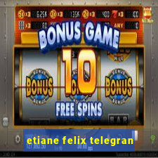 etiane felix telegran