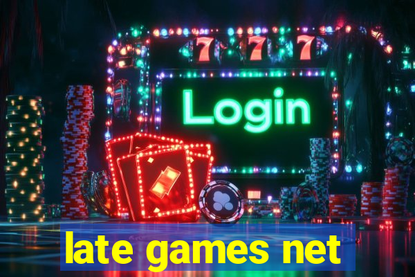 late games net