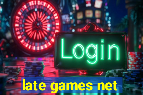 late games net