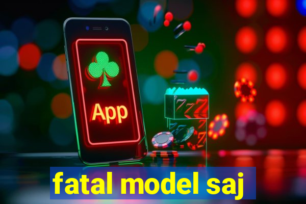 fatal model saj