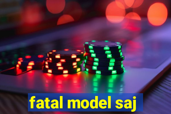 fatal model saj