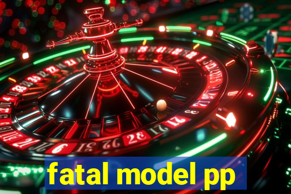 fatal model pp