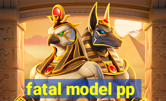 fatal model pp