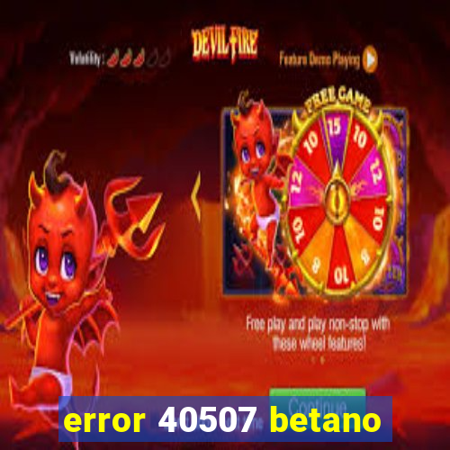 error 40507 betano