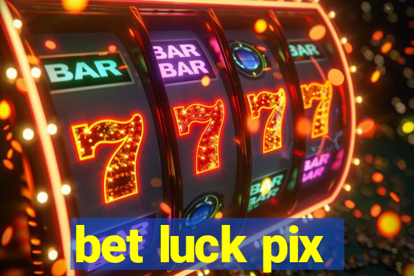 bet luck pix