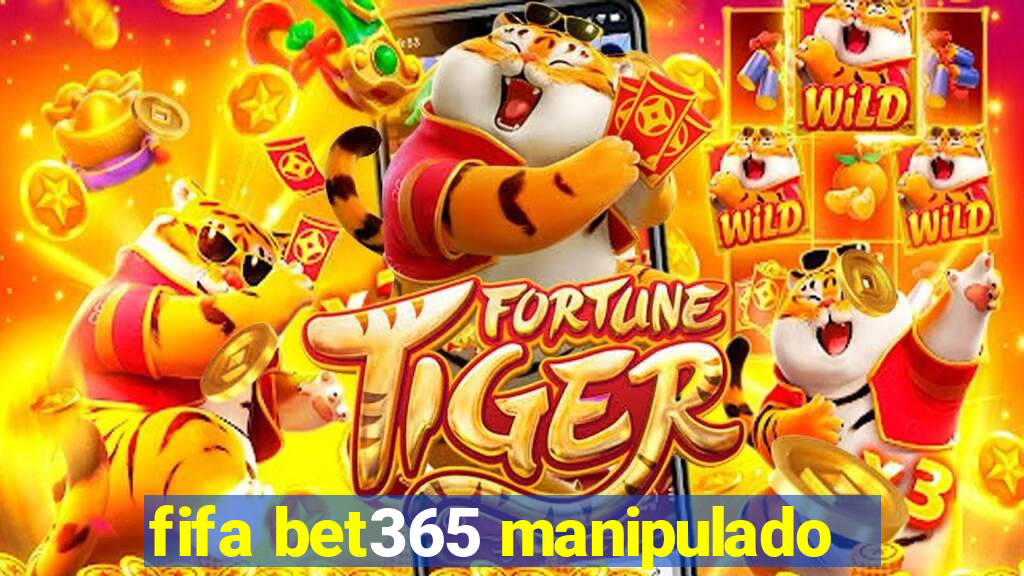 fifa bet365 manipulado