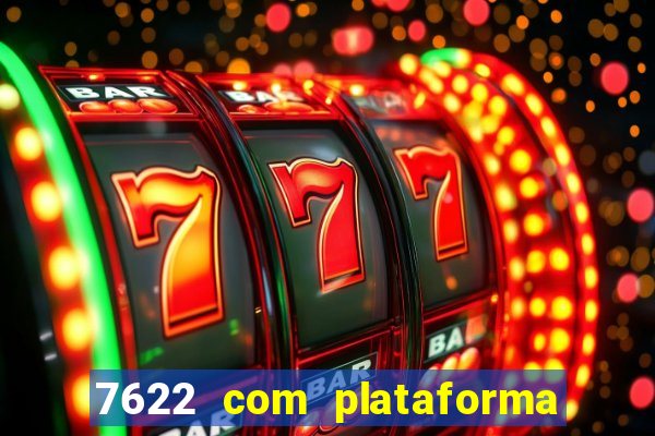 7622 com plataforma de jogos