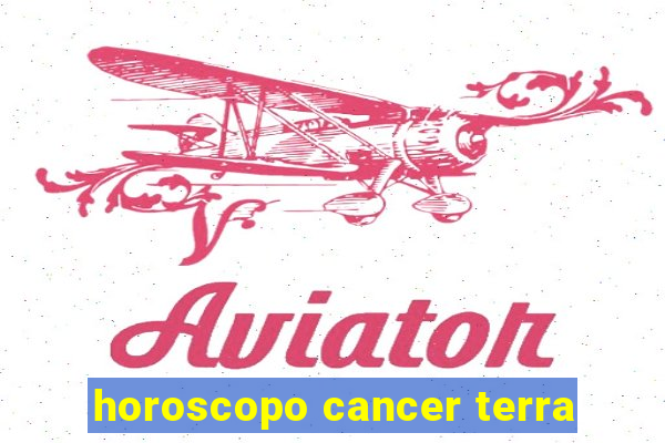 horoscopo cancer terra