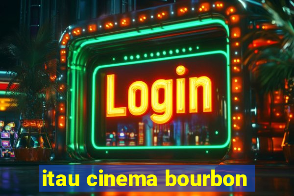 itau cinema bourbon