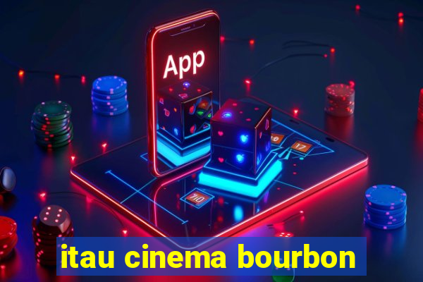 itau cinema bourbon