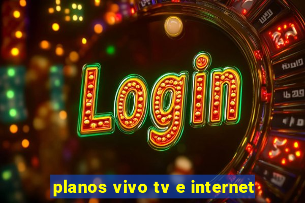 planos vivo tv e internet