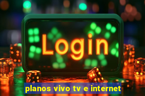 planos vivo tv e internet