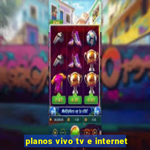 planos vivo tv e internet