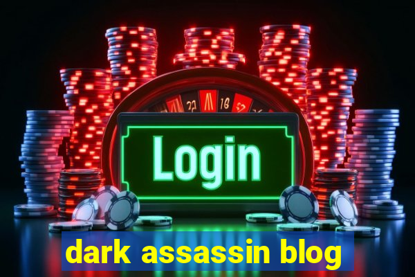 dark assassin blog