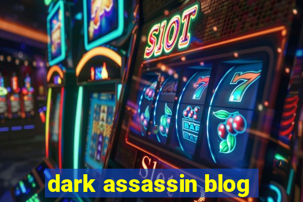 dark assassin blog