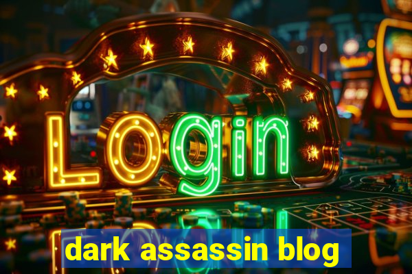 dark assassin blog