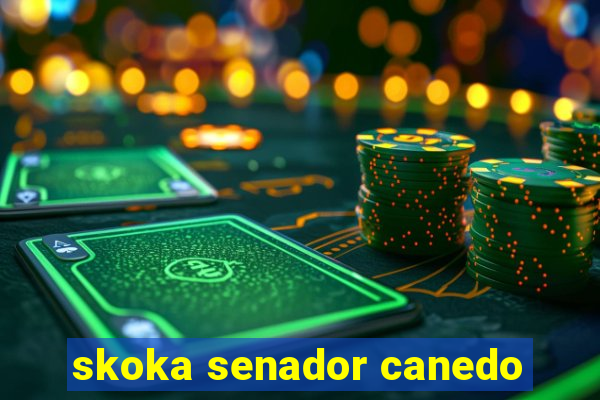 skoka senador canedo