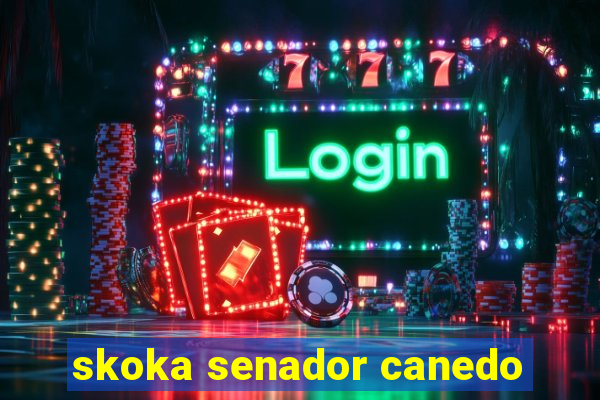 skoka senador canedo