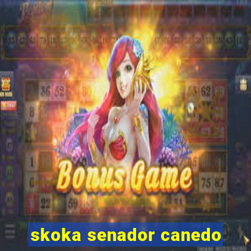 skoka senador canedo