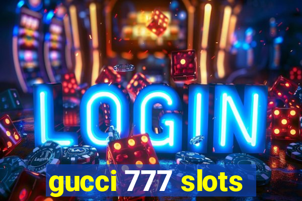 gucci 777 slots