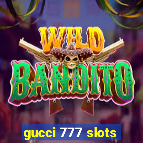 gucci 777 slots