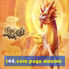 t44.com paga mesmo