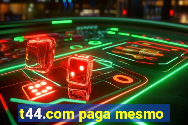 t44.com paga mesmo