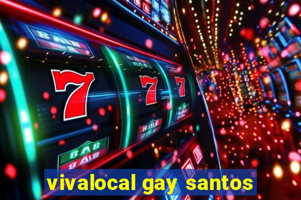 vivalocal gay santos