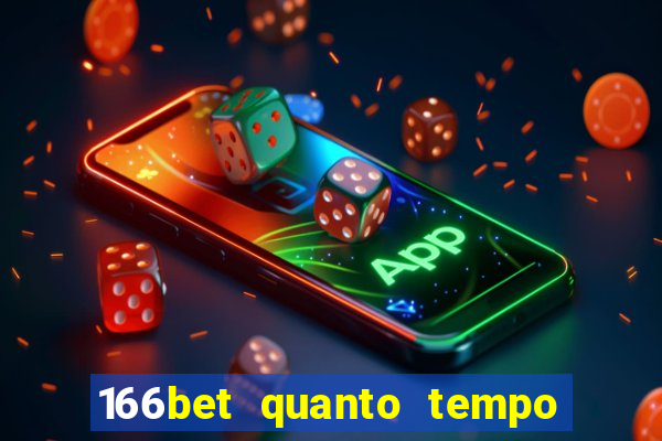 166bet quanto tempo demora para cair na conta