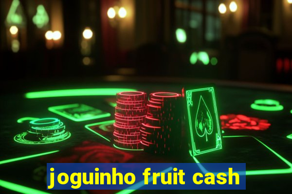 joguinho fruit cash