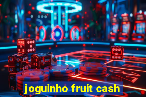 joguinho fruit cash