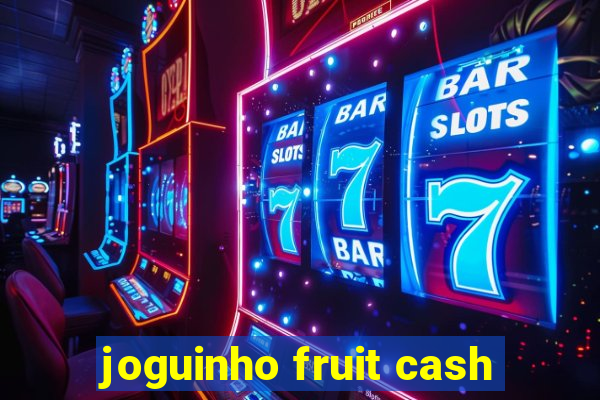 joguinho fruit cash