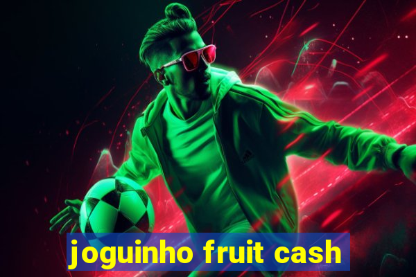 joguinho fruit cash