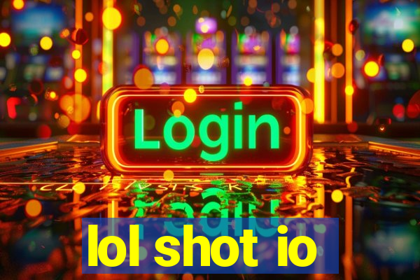 lol shot io