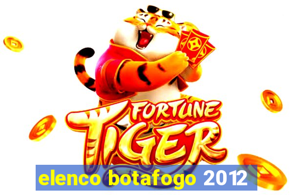 elenco botafogo 2012