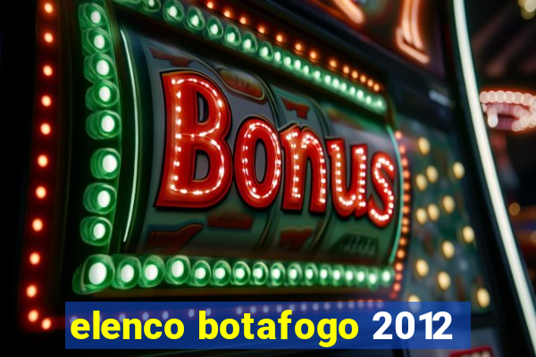 elenco botafogo 2012