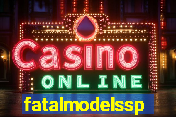 fatalmodelssp