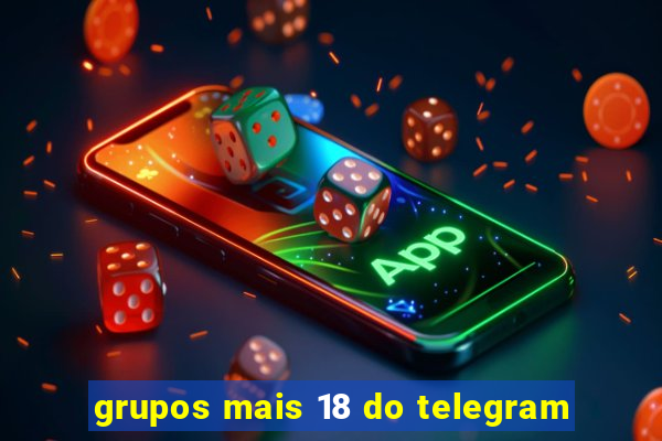 grupos mais 18 do telegram