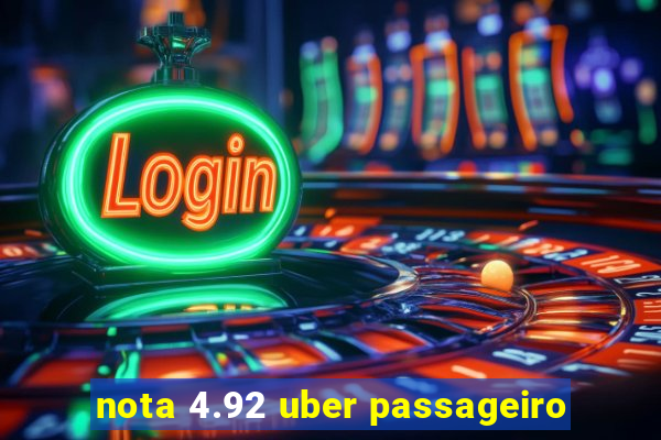 nota 4.92 uber passageiro