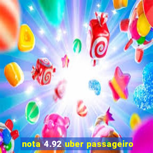 nota 4.92 uber passageiro