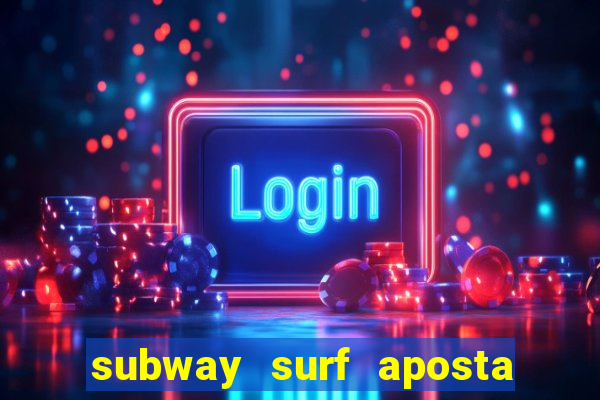 subway surf aposta 1 real