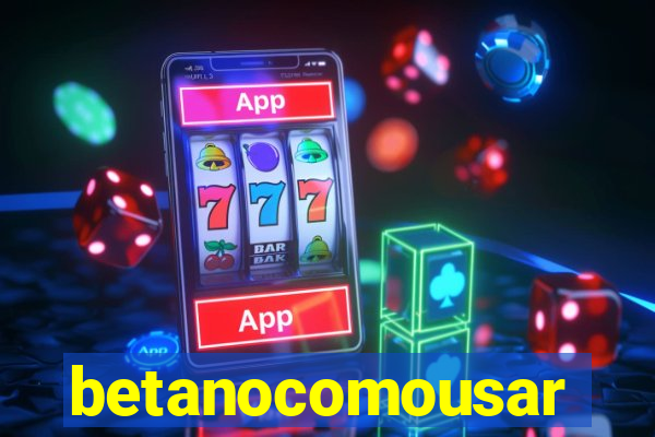 betanocomousar