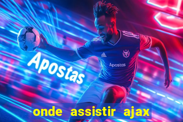 onde assistir ajax x fortuna sittard