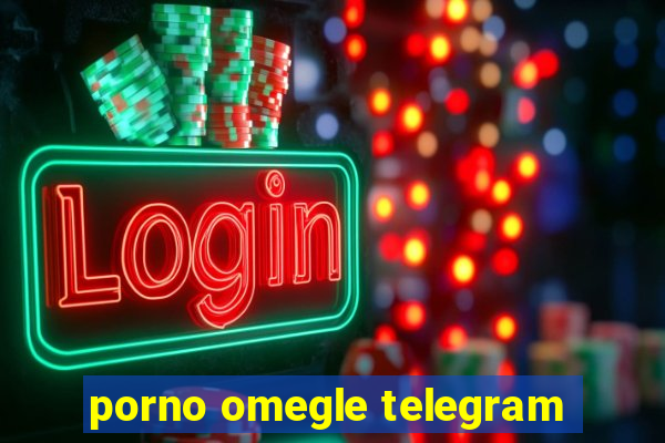 porno omegle telegram