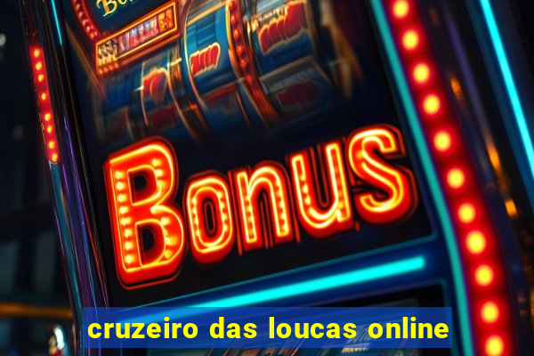 cruzeiro das loucas online