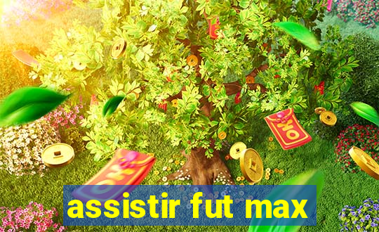 assistir fut max