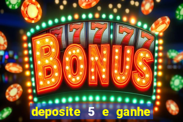 deposite 5 e ganhe 50 reais