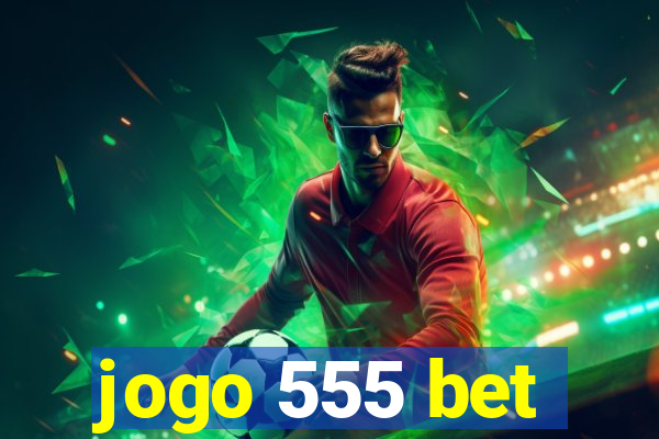 jogo 555 bet